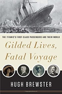 Gilded Lives, Fatal Voyage : The Titanic's First-Class Passengers