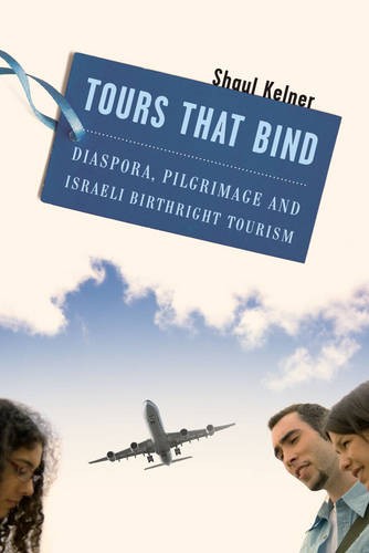 Tours That Bind – Diaspora, Pilgrimage, and Israeli Birthright Tourism Kelner