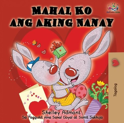 MAHAL KO ANG AKING NANAY: I LOVE MY MOM by ADMONT, SHELLEY Paperback Self Help