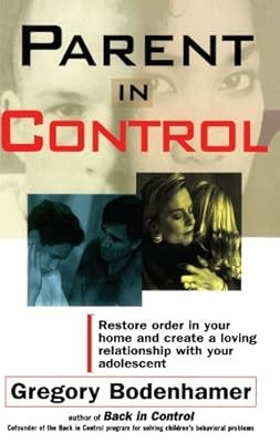 Parent in Control: Restore Order in Your Home and Create a Loving Relationship w