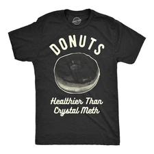 Mens Donuts Healthier Than Crystal Meth Drugs Funny Offensive T shirt