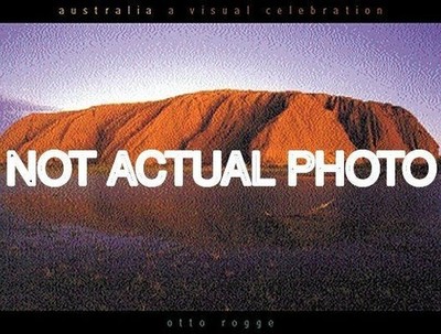 Australia a Visual Celebration by Otto Rogge / 1997