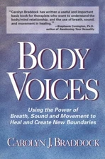 Body Voices: Using the Power of Breath, Sound, and Movement to Heal and Crea...