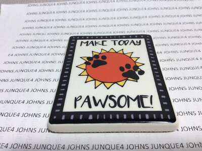 MAKE TODAY PAWSOME! MAGNET OUR NAME IS MUD ENESCO CERAMIC New with tag 2 X 3 