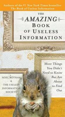 The Amazing Book of Useless Information: More Things You Didn't Need to K - GOOD