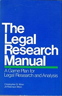 The Legal Research Manual : A Game Plan for Legal Research and An