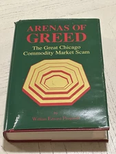 Arena of Greed : The Great Chicago Commodity Market Scam by William E....
