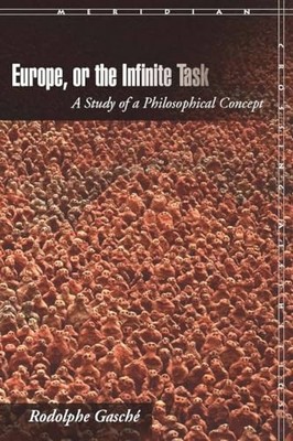 Meridian: Crossing Aesthetics Ser.: Europe, or the Infinite Task : A Study of...