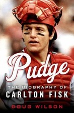 Pudge: The Biography of Carlton Fisk by Doug Wilson: VERY GOOD