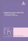 Rewriting Black Identities: Transition and Exchange in the Novels of Toni Morrison by Rebecca Hope Ferguson (Paperback, 2007)