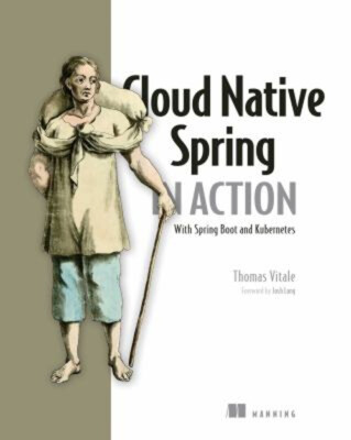 Cloud Native Spring in Action: with Spring Boot and Kubernetes Th