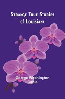 George Washington Cable | Strange True Stories Of Louisiana | Taschenbuch (2024)