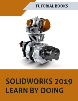SOLIDWORKS 2019 Learn by doing: Sketching, Part Modeling, Assembly, Drawings...