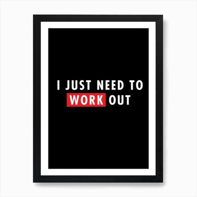 I Just Need To Work Out Kunstdruck gerahmt Wandbild Poster Leinwanddruck Bild
