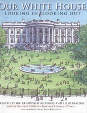 Our White House : Looking in, Looking Out by National Children's Book and...