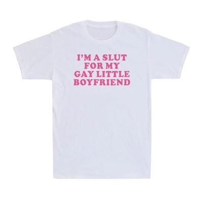 I'm A Slut For My Gay Little Boyfriend Funny Gag Sarcastic Saying Men's T-Shirt