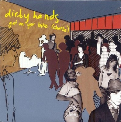 Dirty Hands Get On Yer Bike (Charlie) 7'' Vinyl Happy Release 2007 HAPPY001