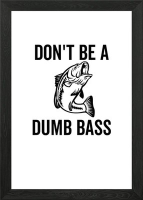 Don't Be A Dumb Bass Gerahmtes Wandbild Poster Leinwanddruck Bild
