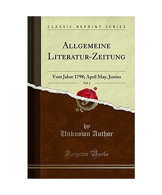 Allgemeine Literatur-Zeitung, Vol. 2: Vom Jahre 1798; April May, Junius 