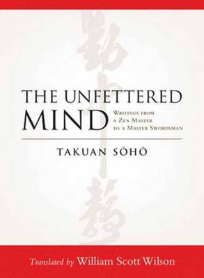 The Unfettered Mind: Writings from a Zen Master to a Master Swordsman by...