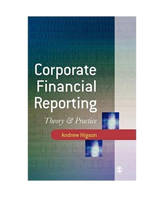 Corporate Financial Reporting: Theory and Practice, Andrew Higson