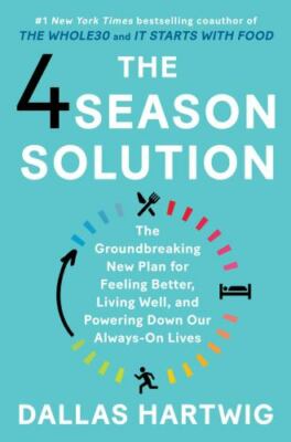 The 4 Season Solution: The Groundbreaking New Plan for Feeling Better, Living We