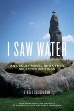 I Saw Water : An Occult Novel and Other Selected Writings, Hardcover by Colqu...