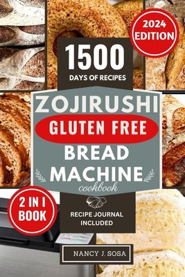 Zojirushi Gluten Free Bread Machine Cookbook: Discover The Ultimate Bread Maker