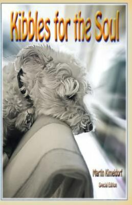 Kibbles for the Soul : Howling at the Fatalism, Joy and Transience of Life, P...