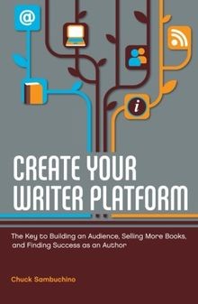 Create Your Writer Platform: The Key to Building an... | Buch | Zustand sehr gut