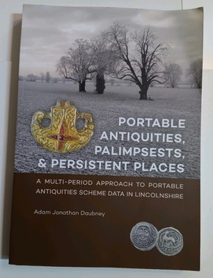 Portable Antiquities, Palimpsests, and Persistent Places by Adam Daubney PB