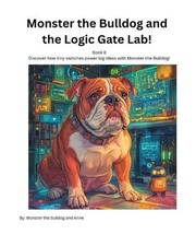 Book 8 - Monster the Bulldog and the Logic Gate Lab! by Anne Paperback Book