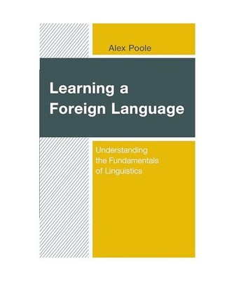 Learning a Foreign Language: Understanding the Fundamentals of Linguistics: Unde