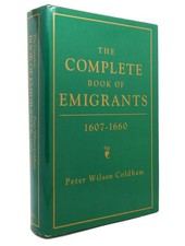 Peter Wilson Coldham THE COMPLETE BOOK OF EMIGRANTS, 1607-1660  1st Edition 1st