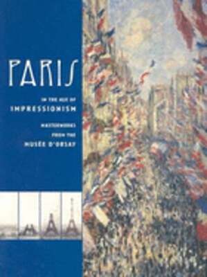 Paris in the Age of Impressionism: Masterworks from the Musee d'Orsay by Morton