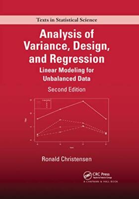 Analysis of Variance, Design, and Regression: Linear Modeling for Unbalanced ...