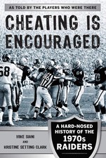 Cheating Is Encouraged: A Hard-Nosed History of the 1970s Raider