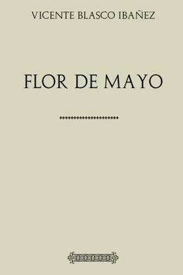 COLECCIN BLASCO IBAEZ. FLOR DE MAYO (SPANISH EDITION) BY Vicente Blasco Ibaez