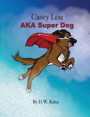 Casey Lou AKA Super Dog by D.W. Kitta (English) Paperback Book