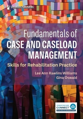 Fundamentals of Case and Caseload Management: Skills for Rehabilitation Practice