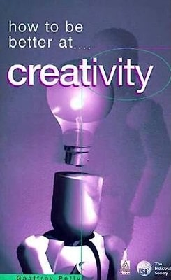 HOW TO BE BETTER AT CREATIVITY by Petty, Geoffrey 0749421673 FREE Shipping