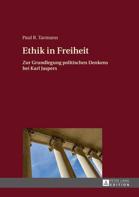 Ethik in Freiheit: Zur Grundlegung politischen Denkens bei Karl Jaspers by Paul 