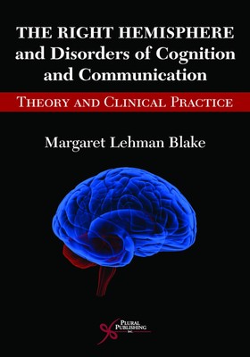 The Right Hemisphere and Disorders of Cognition and Communication: Theory an...