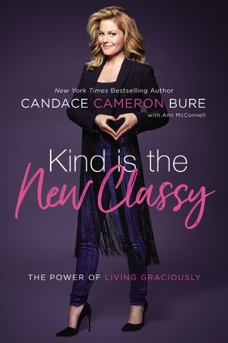 Kind Is the New Classy by Candace Cameron Bure, Ami McConnell - 9780310351641