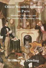 OLIVER WENDELL HOLMES IN PARIS: MEDICINE, THEOLOGY, AND By William C. Dowling