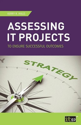 Kerry R Wills | Assessing IT Projects to Ensure Successful Outcomes | Buch