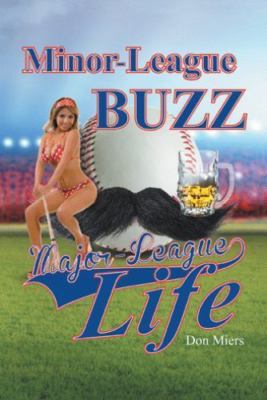 Minor-League Buzz, Major-League Life by Miers, Don