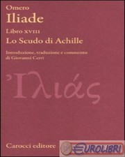 9788843055500 Omero Iliade. Libro XVIII. Lo scudo di Achille. Testo greco a fron
