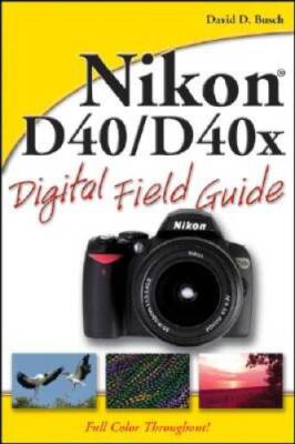 Nikon D40 / D40x Digital Field Guide - Paperback By Busch, David D. - VERY GOOD