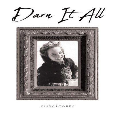 Darn It All Cindy Lowrey Paperback Publishing Services Consortium